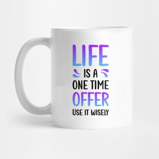 Life is a one time offer | Use it wiesely Mug